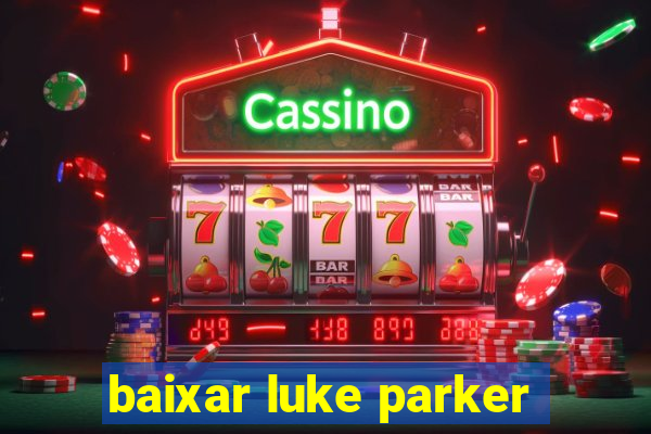 baixar luke parker